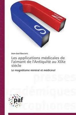 Jean-José Boutaric - Les applications médicales de l'aimant de l'Antiquité au XIXe siècle, Häftad. Tillgänglighet: Tillfälligt slut