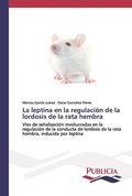 La leptina en la regulacion de la lordosis de la rata hembra