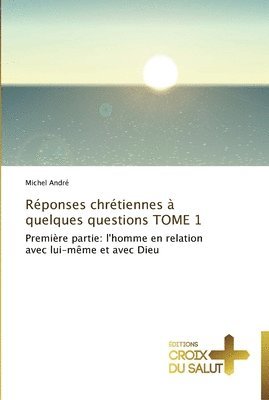 Andre-M - Réponses chrétiennes à quelques questions tome 1, Häftad