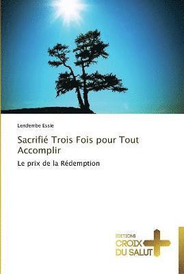 Sacrifié trois fois pour tout accomplir