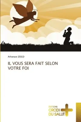 Athanase Zogo - Il Vous Sera Fait Selon Votre Foi, Häftad. Tillgänglighet: Lägg i varukorg