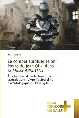 Abel Niandoh - combat spirituel selon Pierre de Jean Olivi dans le MILES ARMATUS, Häftad. Tillgänglighet: Lägg i varukorg