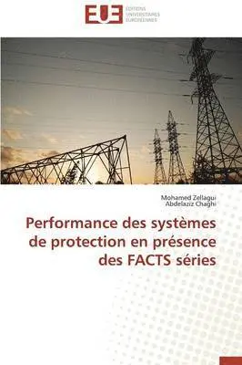 Mohamed Zellagui, Abdelaziz Chaghi - Performance des systèmes de protection en présence des FACTS séries, Häftad. Tillgänglighet: Tillfälligt slut