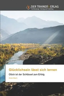 Anton Bach - Glücklichsein lässt sich lernen, Häftad. Tillgänglighet: Lägg i varukorg