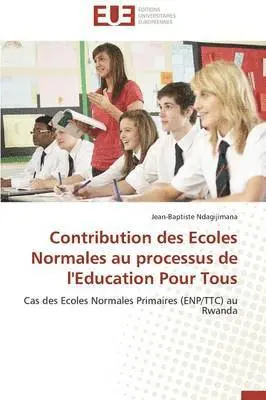 Jean-Baptiste Ndagijimana - Contribution des Ecoles Normales au processus de l'Education Pour Tous, Häftad. Tillgänglighet: Tillfälligt slut