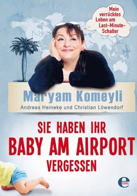 Christian Lowendorf, Andreas Heineke, Maryam Komeyli - Sie haben Ihr Baby am Airport vergessen, E-bok