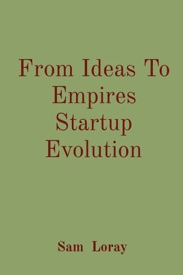 Sam Loray - From Ideas To Empires Startup Evolution, Häftad. Tillgänglighet: Tillfälligt slut