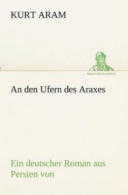 Kurt Aram - An den Ufern des Araxes, Häftad
