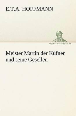 E T a Hoffmann - Meister Martin Der Kufner Und Seine Gesellen, Häftad