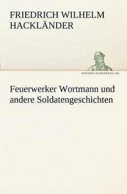 Friedrich Wilhelm Hackl Nder, Friedrich Wilhelm Hacklander - Feuerwerker Wortmann Und Andere Soldatengeschichten, Häftad