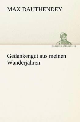 Max Dauthendey - Gedankengut Aus Meinen Wanderjahren, Häftad