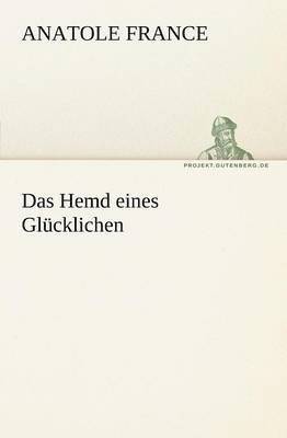 Anatole France - Hemd Eines Glucklichen, Häftad