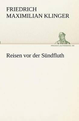 Friedrich Maximilian Klinger - Reisen vor der Sündfluth, Häftad