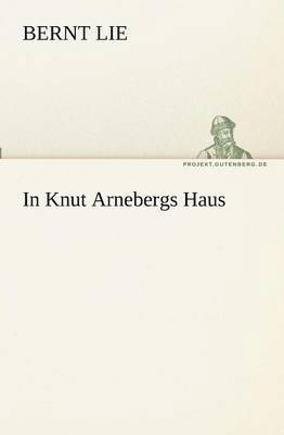 Bernt Lie - In Knut Arnebergs Haus, Häftad. Tillgänglighet: Lägg i varukorg