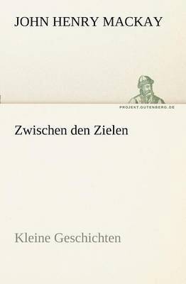 John Henry MacKay - Zwischen Den Zielen, Häftad
