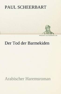Paul Scheerbart - Tod Der Barmekiden, Häftad