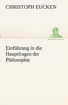 Christoph Eucken - Einfuhrung in Die Hauptfragen Der Philosophie, Häftad