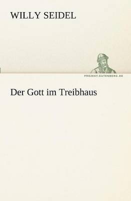 Willy Seidel - Der Gott Im Treibhaus, Häftad