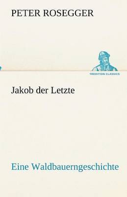 Peter Rosegger - Jakob der Letzte, Häftad
