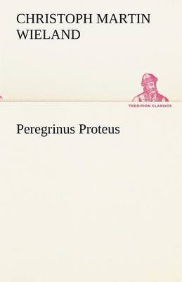 Christoph Martin Wieland - Peregrinus Proteus, Häftad