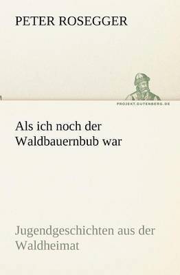 Peter Rosegger - ALS Ich Noch Der Waldbauernbub War, Häftad