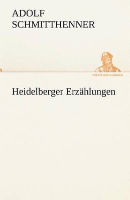 Adolf Schmitthenner - Heidelberger Erzahlungen, Häftad