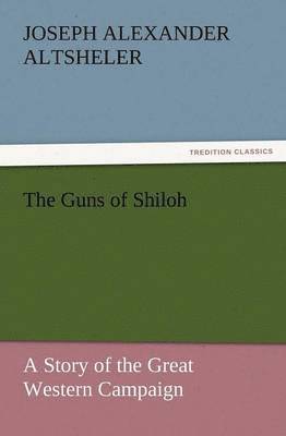 Joseph Alexander Altsheler - Guns of Shiloh, Häftad