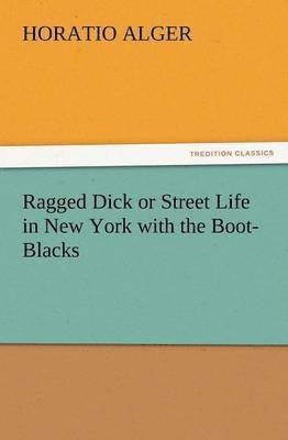Horatio Alger - Ragged Dick or Street Life in New York with the Boot-Blacks, Häftad