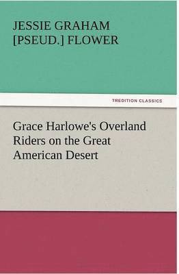 Jessie Graham Flower - Grace Harlowe's Overland Riders on the Great American Desert, Häftad