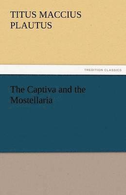 Titus Maccius Plautus - Captiva and the Mostellaria, Häftad