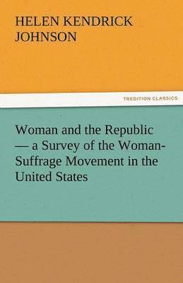 Helen Kendrick Johnson - Woman and the Republic - A Survey of the Woman-Suffrage Movement in the United States, Häftad. Tillgänglighet: Lägg i varukorg