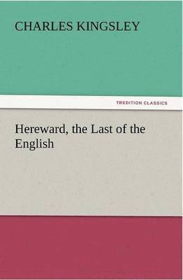 Charles Kingsley - Hereward, the Last of the English, Häftad