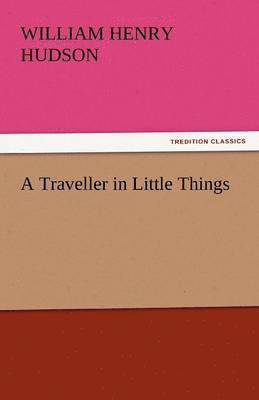 William Henry Hudson - Traveller in Little Things, Häftad