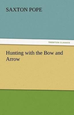 Saxton Pope - Hunting with the Bow and Arrow, Häftad. Tillgänglighet: Lägg i varukorg