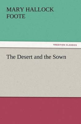Mary Hallock Foote - Desert and the Sown, Häftad