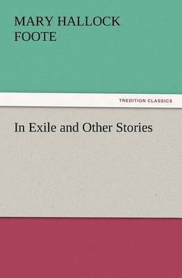 Mary Hallock Foote - In Exile and Other Stories, Häftad