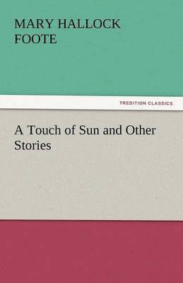 Mary Hallock Foote - Touch of Sun and Other Stories, Häftad