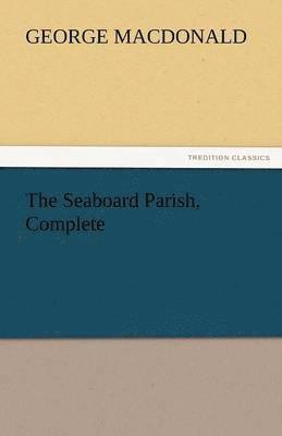 George MacDonald - Seaboard Parish, Complete, Häftad