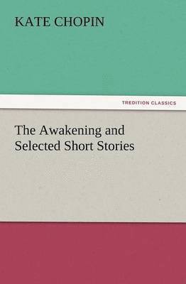 Kate Chopin - Awakening and Selected Short Stories, Häftad