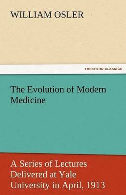 William Osler - Evolution of Modern Medicine, Häftad