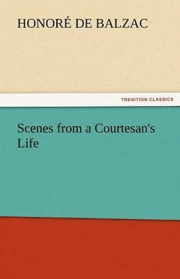 Honore De Balzac - Scenes from a Courtesan's Life, Häftad