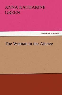 Anna Katharine Green - Woman in the Alcove, Häftad
