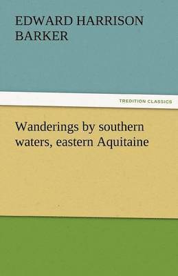 Edward Harrison Barker - Wanderings by Southern Waters, Eastern Aquitaine, Häftad. Tillgänglighet: Lägg i varukorg