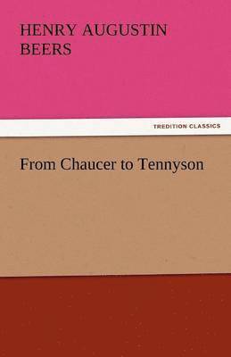 Henry Augustin Beers - From Chaucer to Tennyson, Häftad