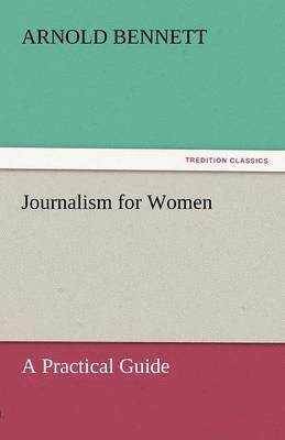 Arnold Bennett - Journalism for Women, Häftad