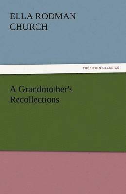 Ella Rodman Church - Grandmother's Recollections, Häftad
