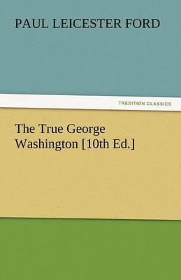 True George Washington [10th Ed.]