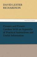 Flowers and Flower-Gardens with an Appendix of Practical Instructions and Useful Information