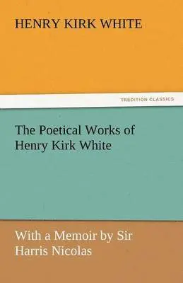 Henry Kirk White - Poetical Works of Henry Kirk White, Häftad. Tillgänglighet: Lägg i varukorg