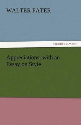 Walter Pater - Appreciations, with an Essay on Style, Häftad. Tillgänglighet: Lägg i varukorg